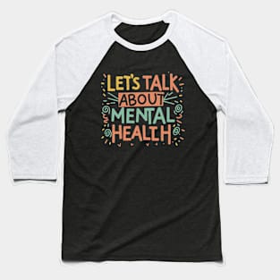 Lets talk about Mental Health. Baseball T-Shirt